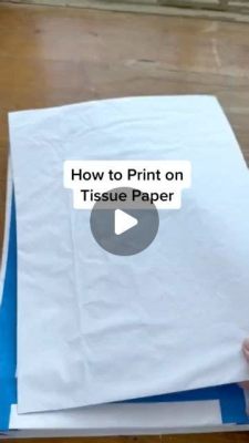 How to Print on Tissue Paper: A Detailed Guide with Insights