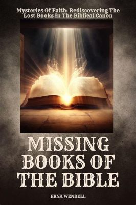 What Are the Missing Books of the Bible: A Look into the Mystery and Interpretation